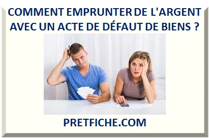 COMMENT EMPRUNTER DE L'ARGENT AVEC UN ACTE DE DÉFAUT DE BIENS ?