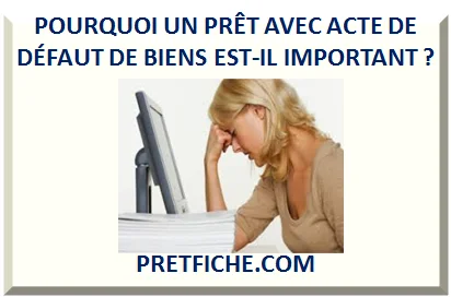 POURQUOI UN PRÊT AVEC ACTE DE DÉFAUT DE BIENS EST-IL IMPORTANT ?