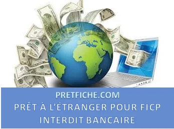 PRÊT À L'ÉTRANGER POUR FICHÉ BANCAIRE (FICP, INTERDIT BANCAIRE, BNB)