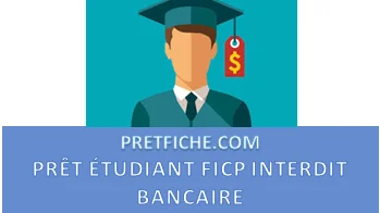 PRÊT POUR ÉTUDIANT FICHÉ FICP INTERDIT BANCAIRE