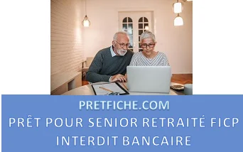 PRÊT POUR SENIOR RETRAITÉ FICP INTERDIT BANCAIRE