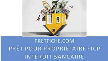 PRÊT POUR PROPRIÉTAIRE FICHÉ FICP INTERDIT BANCAIRE