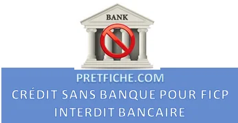 PRÊT SANS BANQUE POUR FICHÉ BANCAIRE