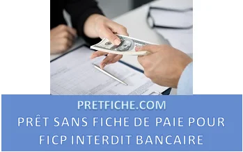 PRÊT SANS FICHE DE PAIE POUR FICP INTERDIT BANCAIRE