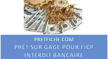 PRÊT SUR GAGE POUR FICHÉ FICP INTERDIT BANCAIRE