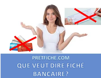 QUE VEUT DIRE ÊTRE FICHÉ BANCAIRE ?
