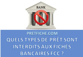 QUELS TYPES DE PRÊT SONT INTERDITS AUX FICHÉS BANCAIRES FCC ?