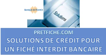 SOLUTIONS DE CRÉDIT POUR UN FICHÉ INTERDIT BANCAIRE